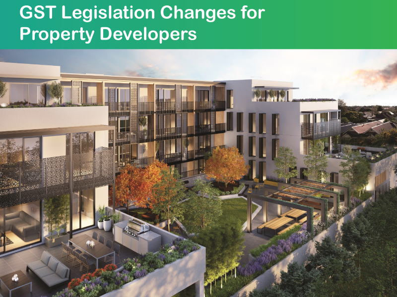 Are You Across the GST Legislation Changes for Property Developers?