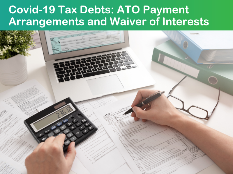Covid-19 Tax Debts: ATO Payment Arrangements and Waiver of Interests