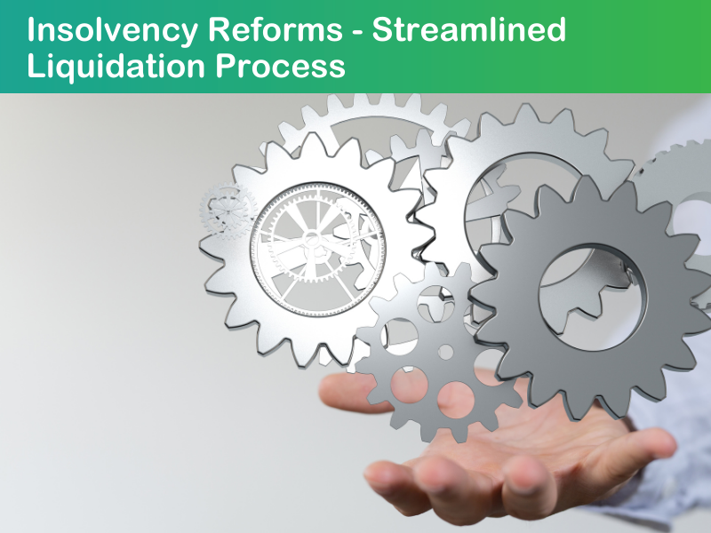 Insolvency Reforms – Streamlined Liquidation Process