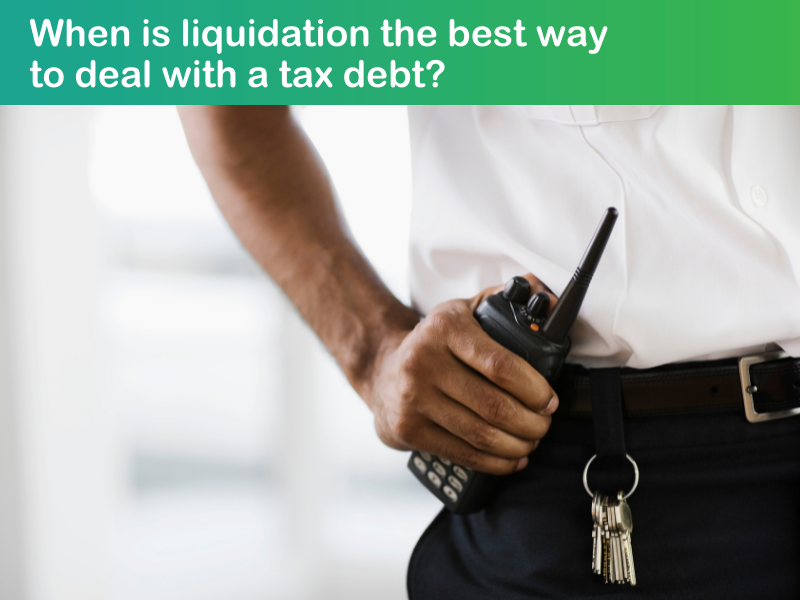 When is liquidation the best way to deal with a tax debt?