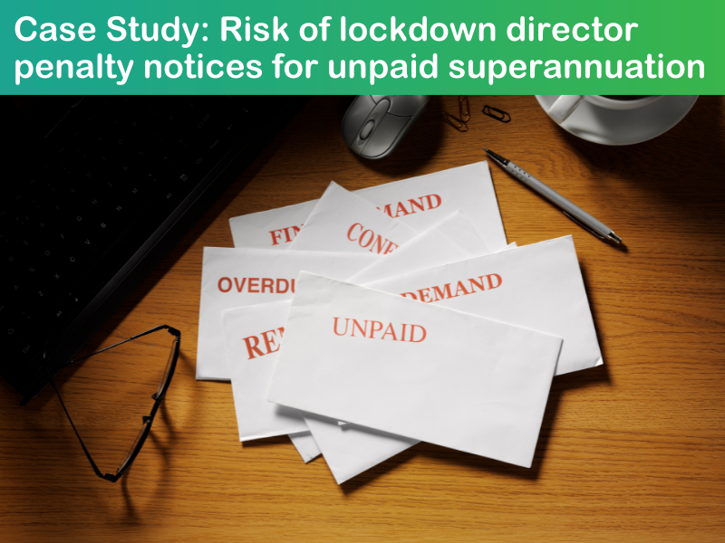 Case Study: Risk of lockdown director penalty notices for unpaid superannuation