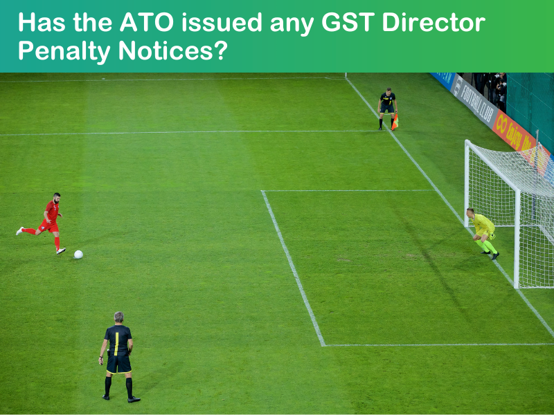 Has the ATO issued any GST Director Penalty Notices?