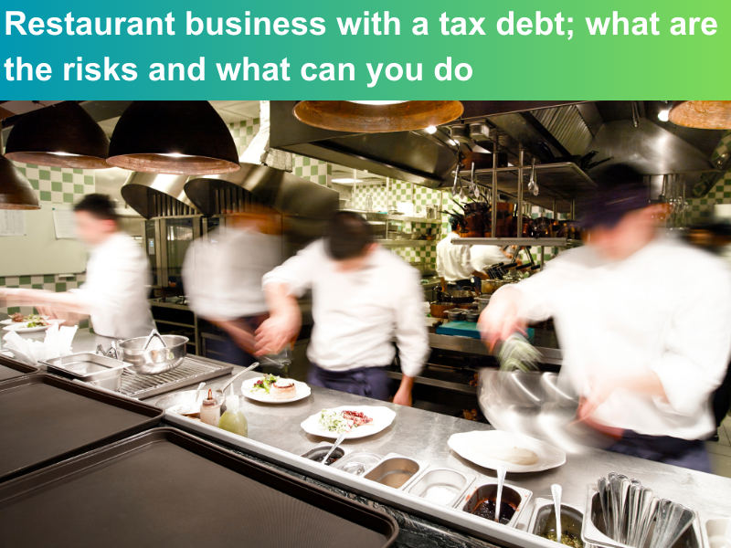 Restaurant business with a tax debt; what are the risks and what can you do