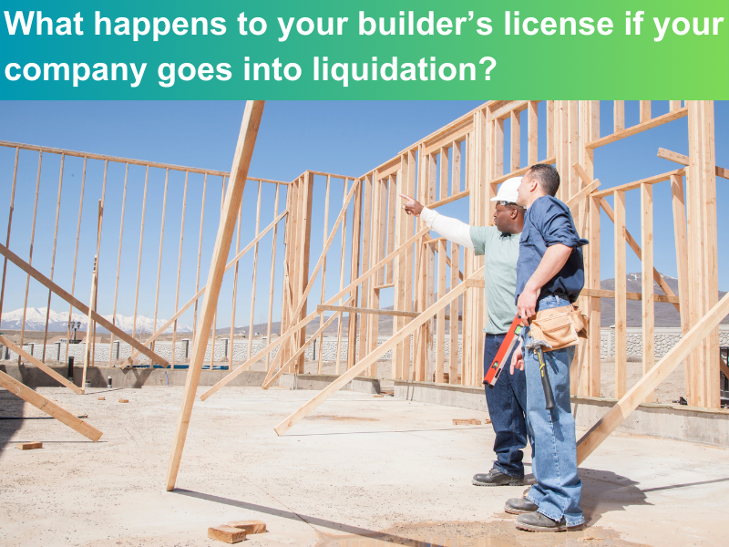 What happens to your builder’s license if your company goes into liquidation?